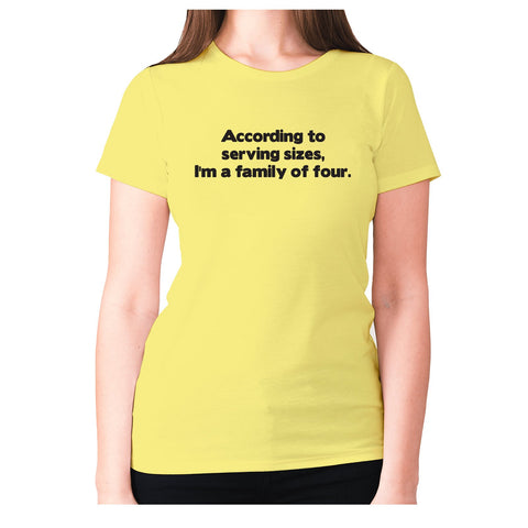 According to serving sizes, I'm a family of four - women's premium t-shirt - Graphic Gear