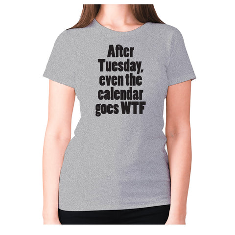 After Tuesday, even the calender goes WTF - women's premium t-shirt - Graphic Gear