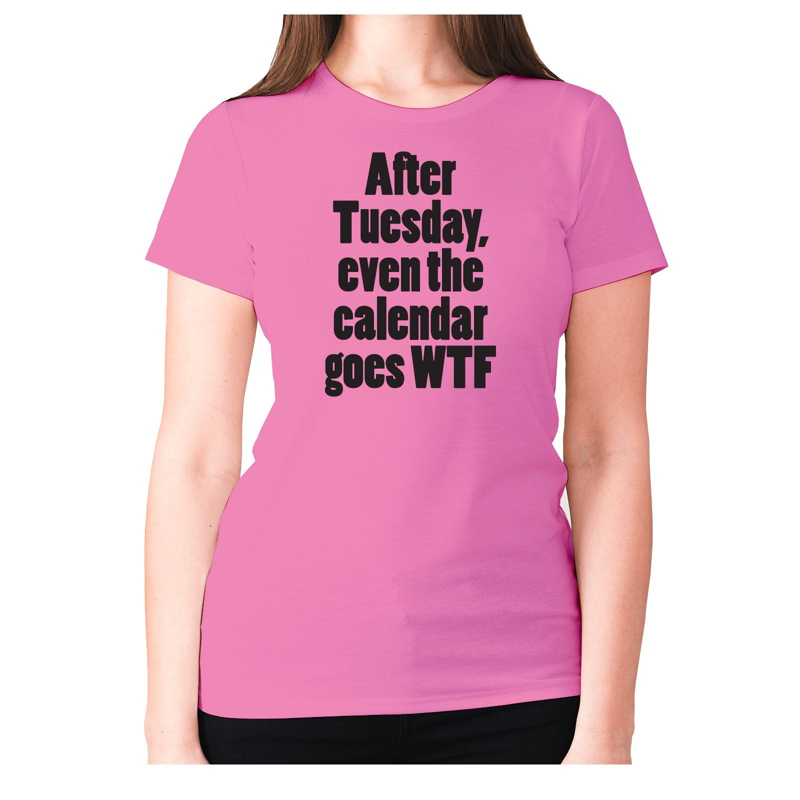 Funny slogan T shirt | Womens slogan T shirts | After Tuesday, even the ...