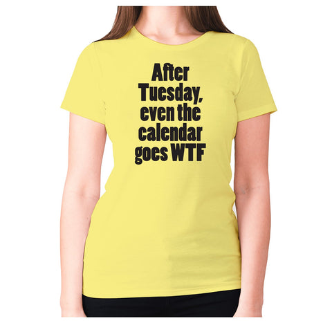 After Tuesday, even the calender goes WTF - women's premium t-shirt - Graphic Gear