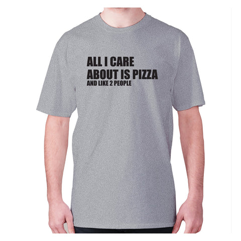 All I care about is pizza - men's premium t-shirt - Graphic Gear