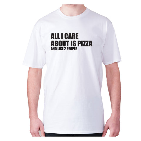 All I care about is pizza - men's premium t-shirt - Graphic Gear