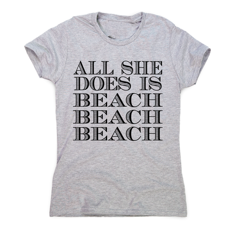 All she does is - funny beach travel slogan t-shirt women's - Graphic Gear