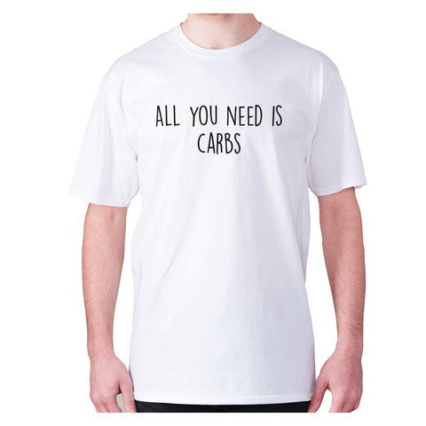 All you need is carbs - men's premium t-shirt - Graphic Gear