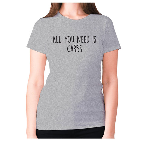 All you need is carbs - women's premium t-shirt - Graphic Gear