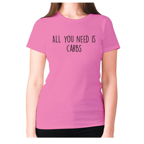 All you need is carbs - women's premium t-shirt - Graphic Gear