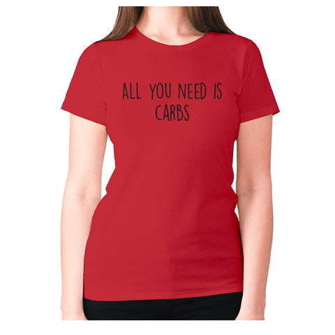 All you need is carbs - women's premium t-shirt - Graphic Gear