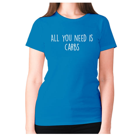 All you need is carbs - women's premium t-shirt - Graphic Gear