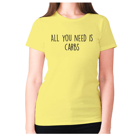 All you need is carbs - women's premium t-shirt - Graphic Gear