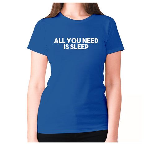 All you need is sleep - women's premium t-shirt - Graphic Gear