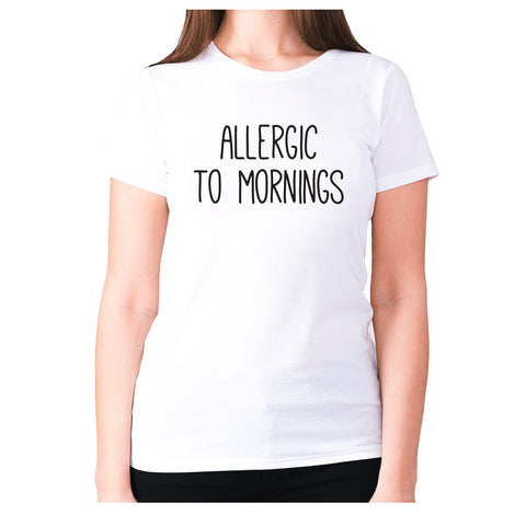 Allergic to Mornings - women's premium t-shirt - Graphic Gear