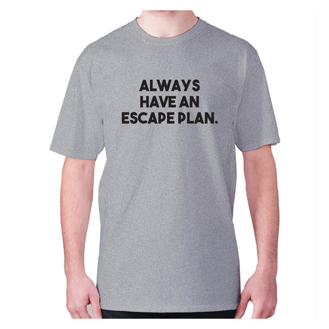 Always have an escape plan - men's premium t-shirt - Graphic Gear