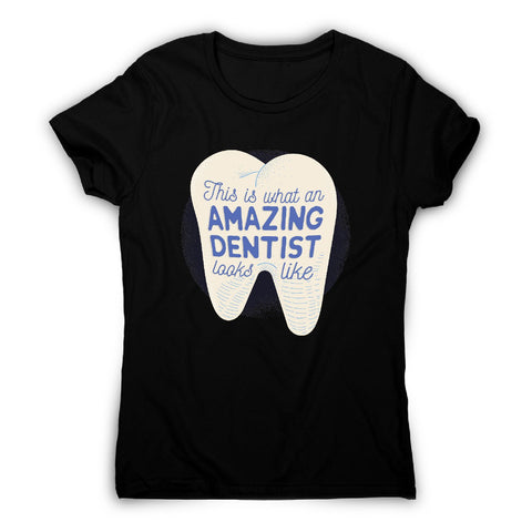 Amazing dentist - funny women's t-shirt - Graphic Gear