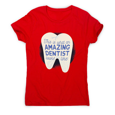 Amazing dentist - funny women's t-shirt - Graphic Gear