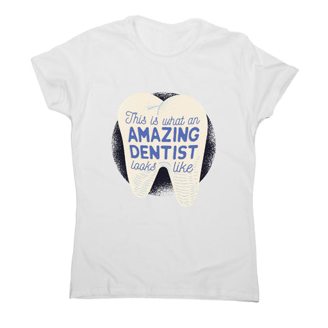 Amazing dentist - funny women's t-shirt - Graphic Gear