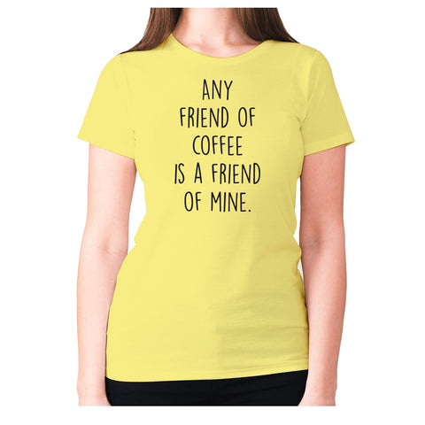 Any friends of coffee is a friend of mine - women's premium t-shirt - Graphic Gear