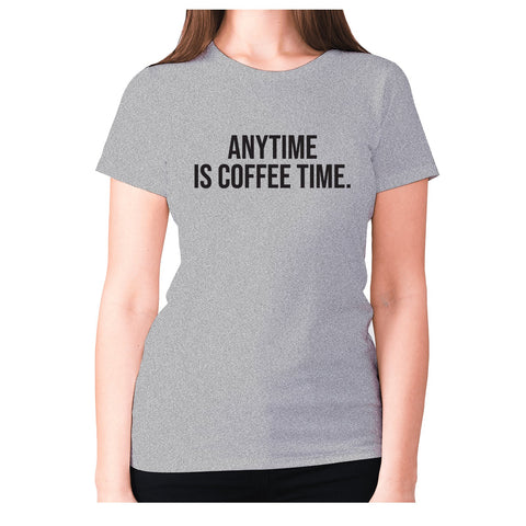 Anytime is coffee time - women's premium t-shirt - Graphic Gear