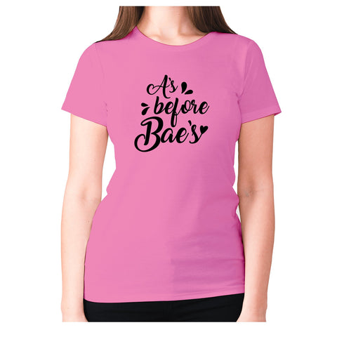 A’s before bae’s - women's premium t-shirt - Graphic Gear