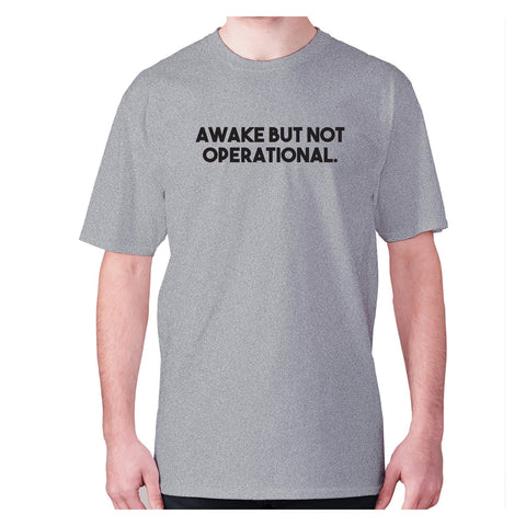 Awake but not operational - men's premium t-shirt - Graphic Gear