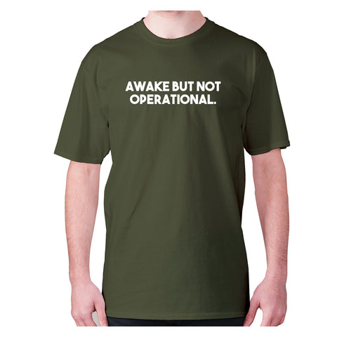 Awake but not operational - men's premium t-shirt - Graphic Gear