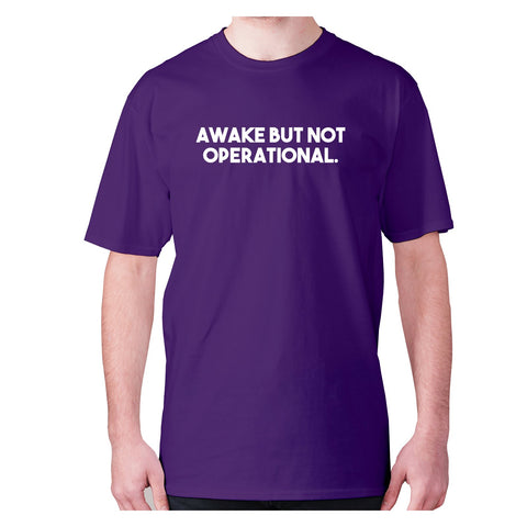 Awake but not operational - men's premium t-shirt - Graphic Gear