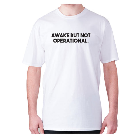 Awake but not operational - men's premium t-shirt - Graphic Gear