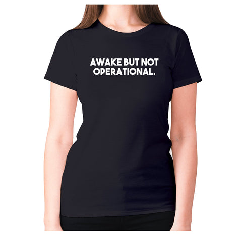 Awake but not operational - women's premium t-shirt - Graphic Gear