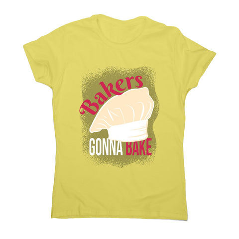 Bakers gonna bake - funny cooking women's t-shirt - Graphic Gear