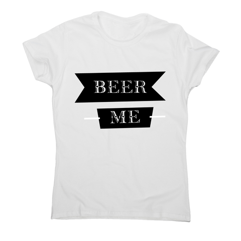 Beer me - funny drinking t-shirt women's - Graphic Gear
