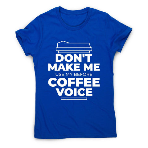 Before coffee voice - women's funny premium t-shirt - Graphic Gear