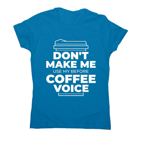 Before coffee voice - women's funny premium t-shirt - Graphic Gear