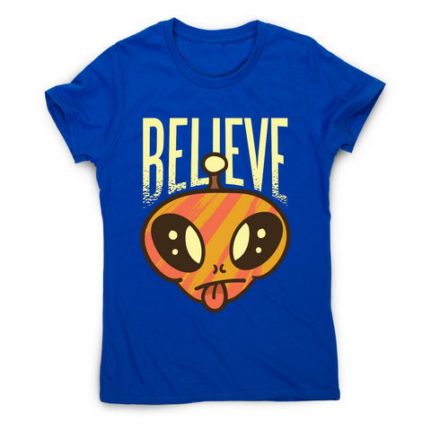 Believe alien funny ufo t-shirt women's - Graphic Gear