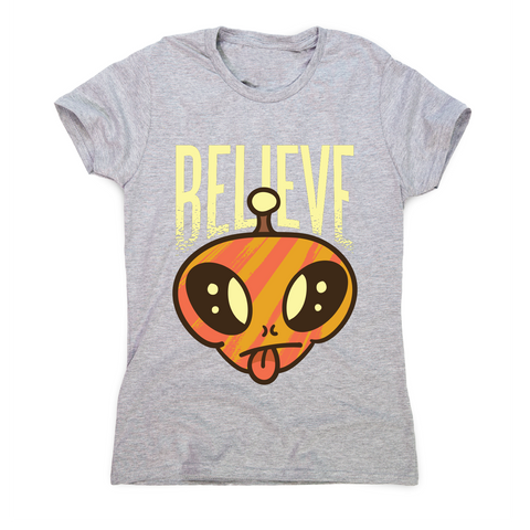 Believe alien funny ufo t-shirt women's - Graphic Gear