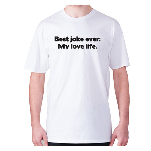 Best joke ever My love life - men's premium t-shirt - Graphic Gear