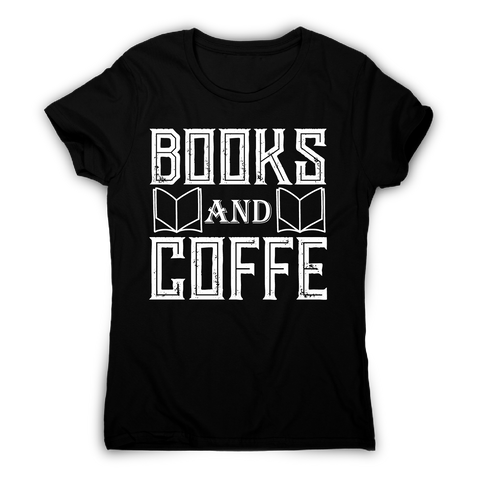 Books and coffee awesome slogan t-shirt women's - Graphic Gear