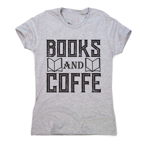 Books and coffee awesome slogan t-shirt women's - Graphic Gear