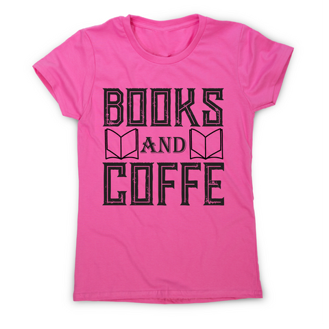 Books and coffee awesome slogan t-shirt women's - Graphic Gear