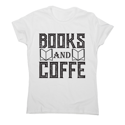 Books and coffee awesome slogan t-shirt women's - Graphic Gear