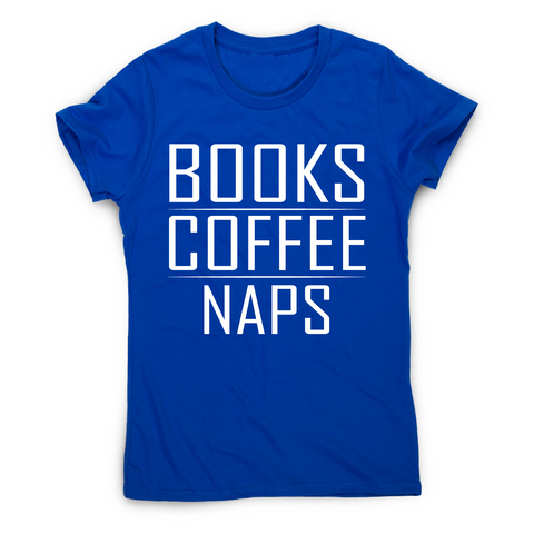 Books coffee naps awesome funny slogan t-shirt women's - Graphic Gear