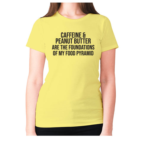 Caffeine and peanut butter are the foundations of my food pyramid - women's premium t-shirt - Graphic Gear