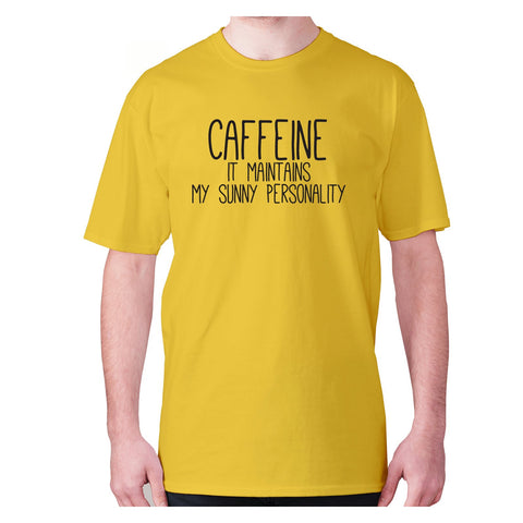 Caffeine it maintains my sunny personality - men's premium t-shirt - Graphic Gear