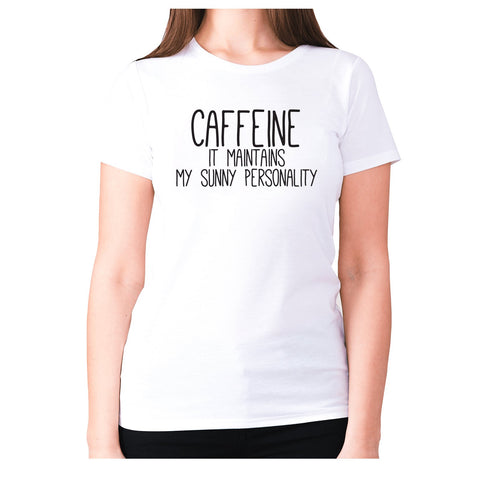 Caffeine it maintains my sunny personality - women's premium t-shirt - Graphic Gear