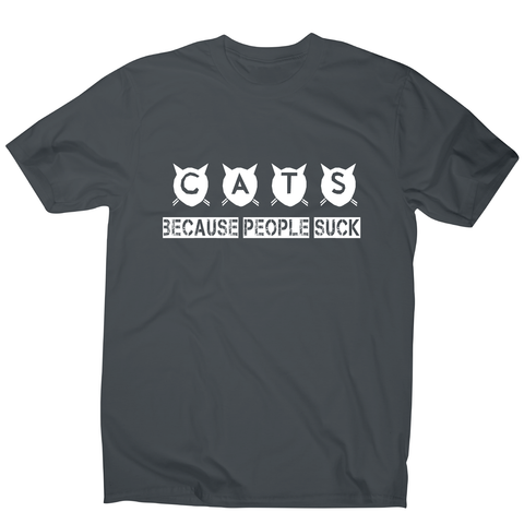 Cats because people suck - funny rude offensive t-shirt men's - Graphic Gear