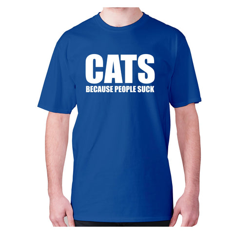 Cats because people suck - men's premium t-shirt - Graphic Gear