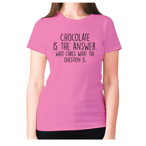 Chocolate is the answer who cares what the question is - women's premium t-shirt - Graphic Gear