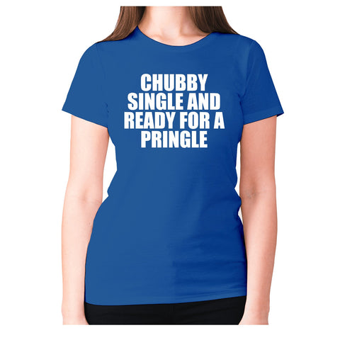 Chubby single and ready for a pringle - women's premium t-shirt - Graphic Gear