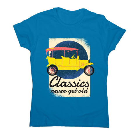 Classics never get old - car driving women's t-shirt - Graphic Gear