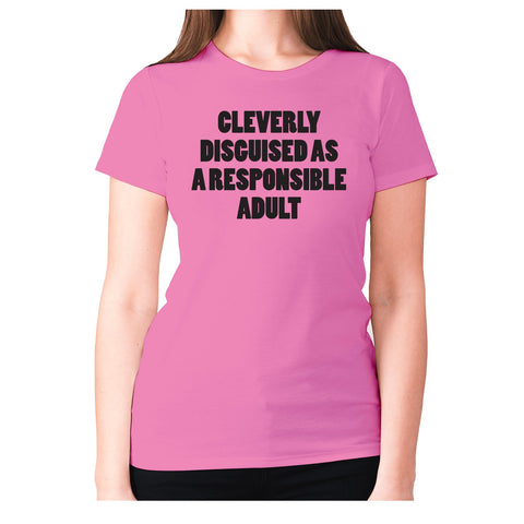 Cleverly disguised as a responsible adult - women's premium t-shirt - Graphic Gear