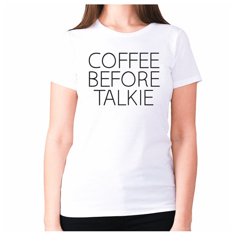 Coffee before talkie - women's premium t-shirt - Graphic Gear