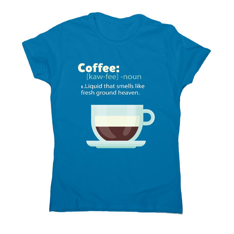 Coffee definition - women's funny premium t-shirt - Graphic Gear